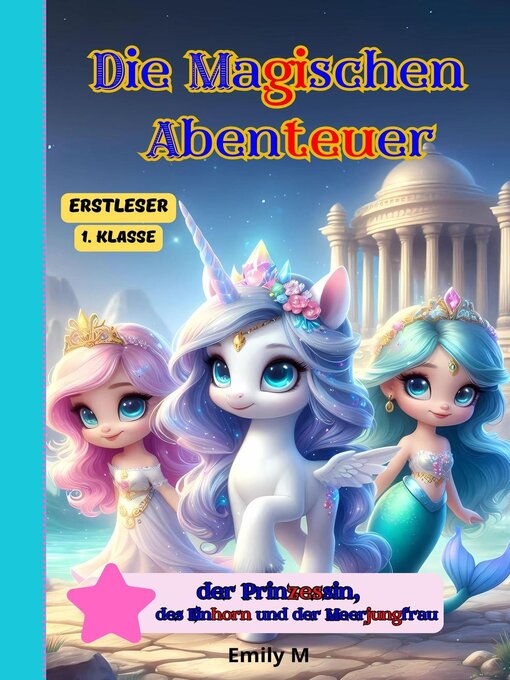 Title details for Die Magischen Abenteuer der Prinzessin, des Einhorns und der Meerjungfrau-Eestleser 1 Klasse by Emily M - Available
